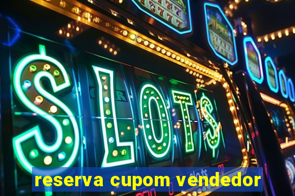 reserva cupom vendedor